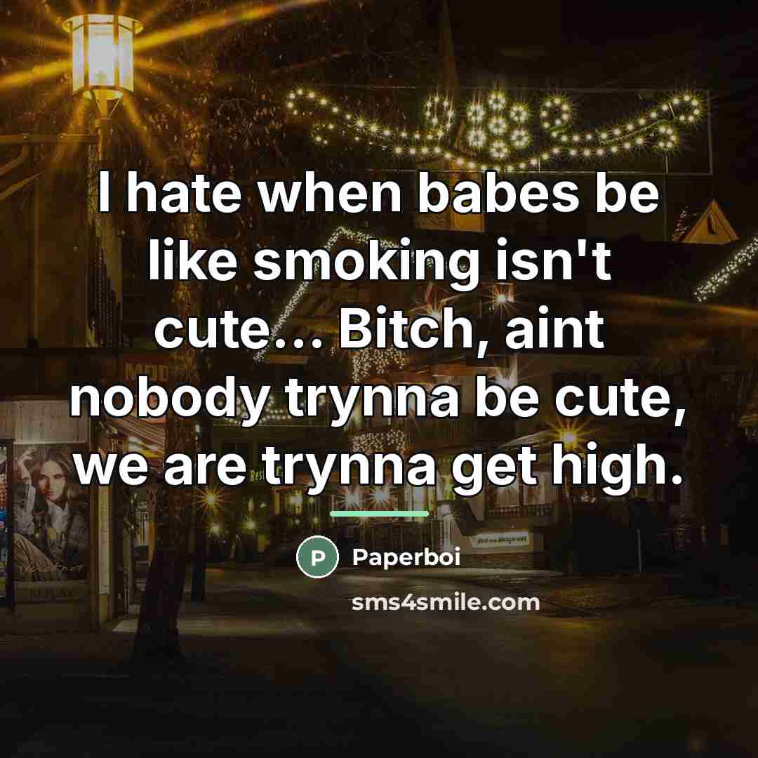 “I hate when babes be like smoking isn't cute... Bitch,…” quote by Paperboi