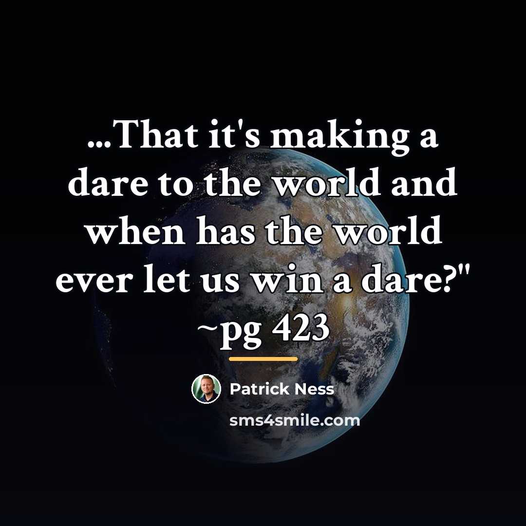 “...That it's making a dare to the world and when…” quote by Patrick Ness