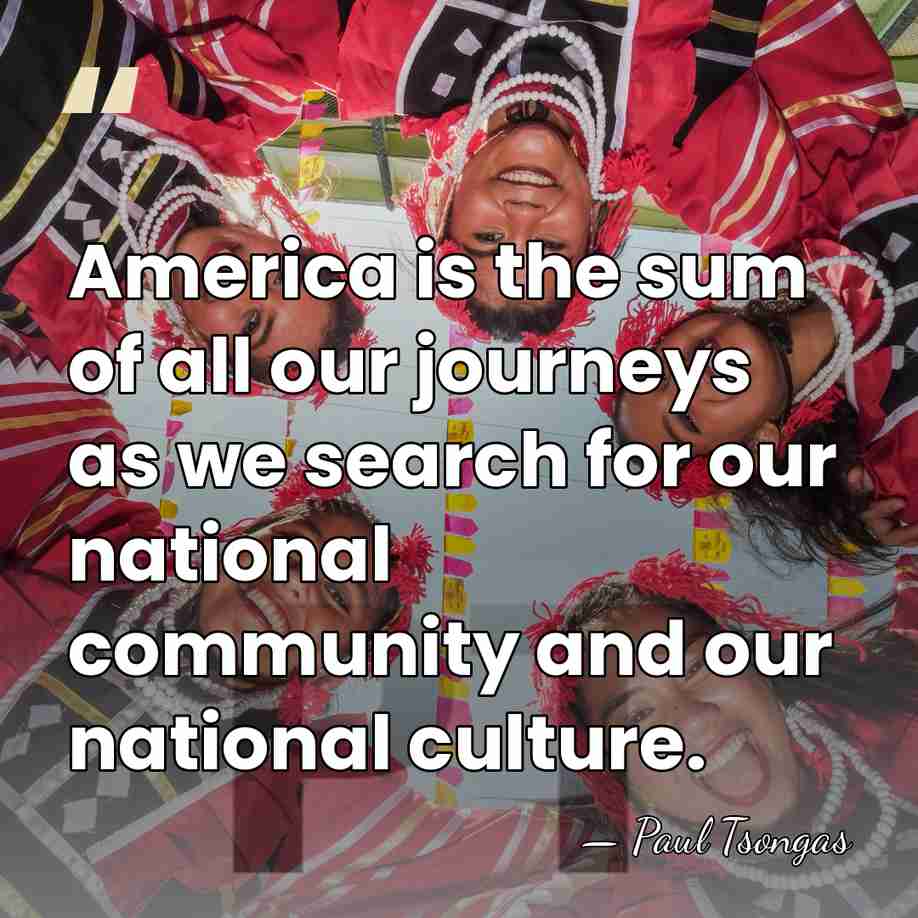 America is the sum of all our journeys as we search for&hellip; - Paul Tsongas