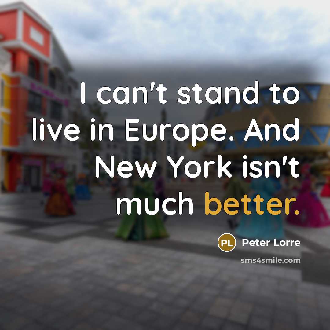 “I can't stand to live in Europe. And New York…” quote by Peter Lorre