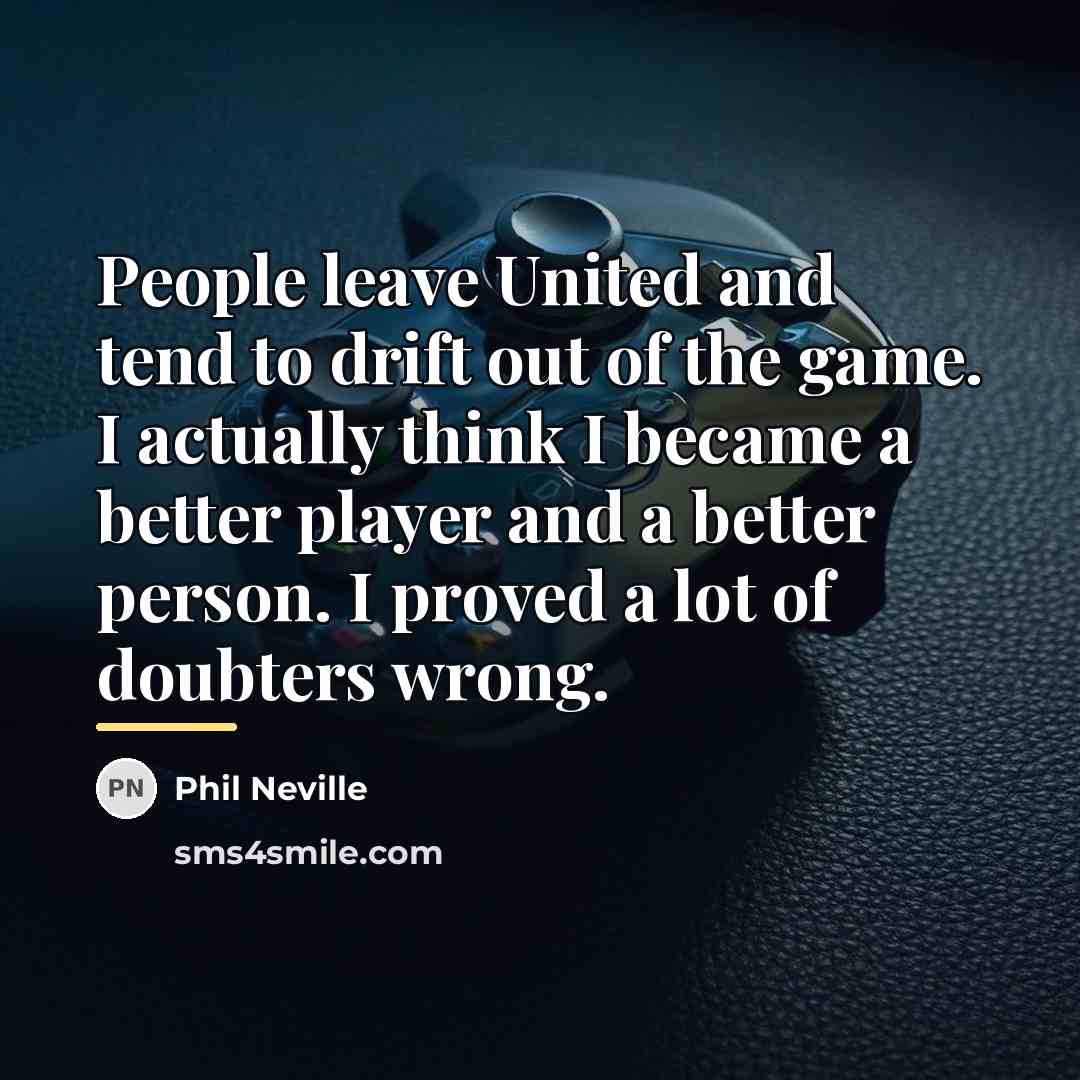 “People leave United and tend to drift out of the…” quote by Phil Neville