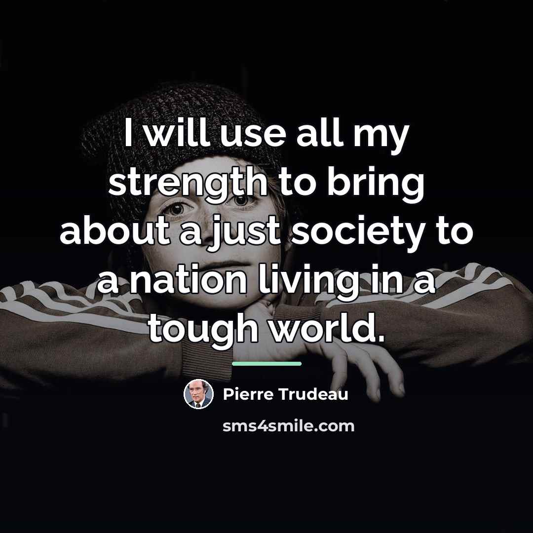 “I will use all my strength to bring about a…” quote by Pierre Trudeau