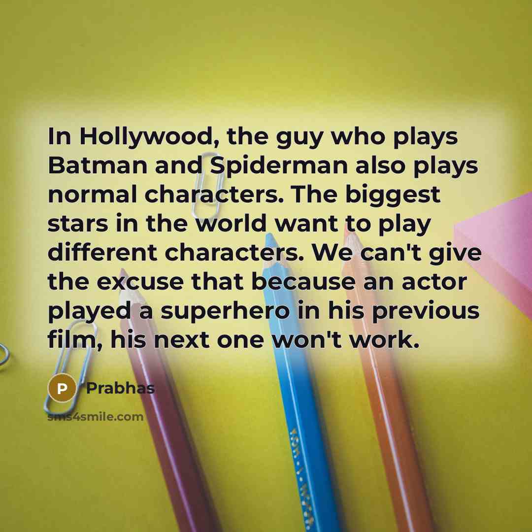 “In Hollywood, the guy who plays Batman and Spiderman also…” quote by Prabhas