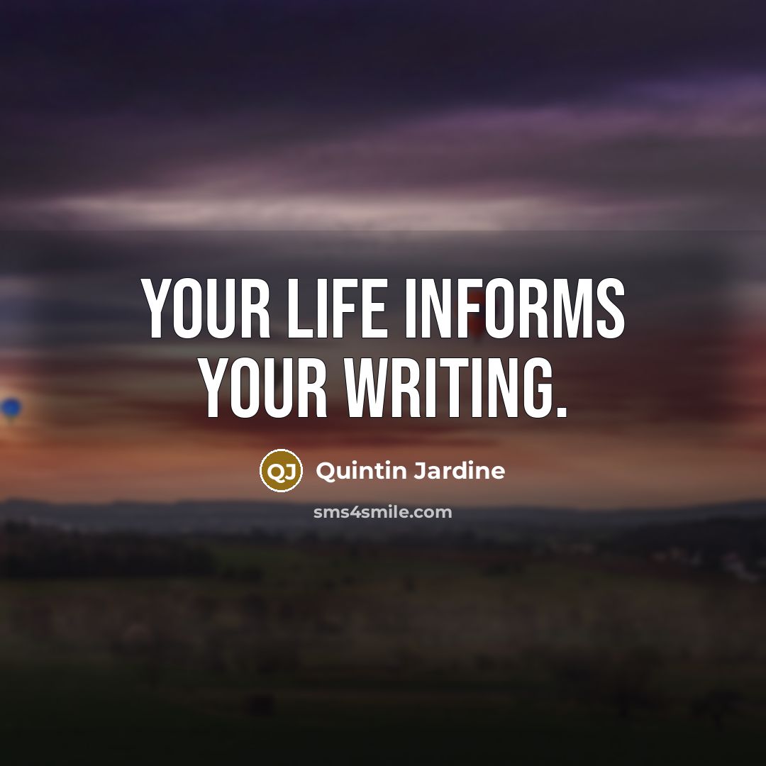 “Your life informs your writing.…” quote by Quintin Jardine