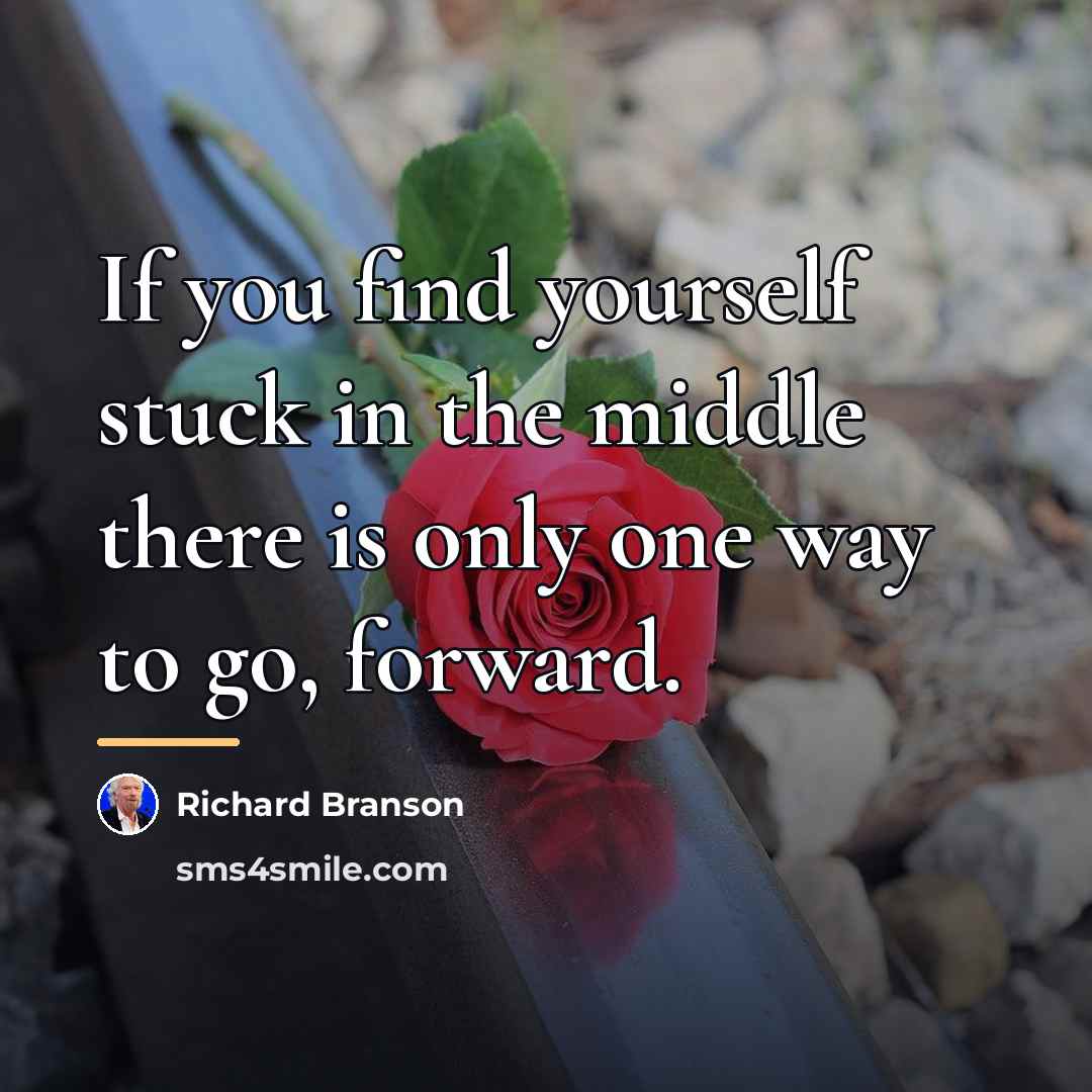 “If you find yourself stuck in the middle there is…” quote by Richard Branson