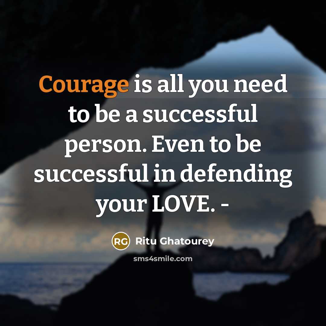 “Courage is all you need to be a successful person.…” quote by Ritu Ghatourey