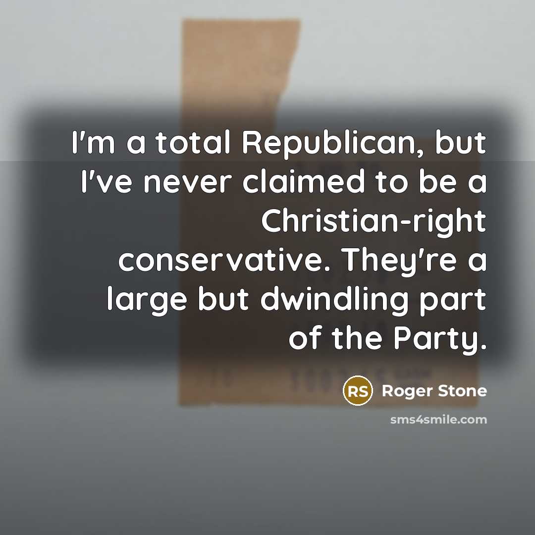 “I'm a total Republican, but I've never claimed to be…” quote by Roger Stone