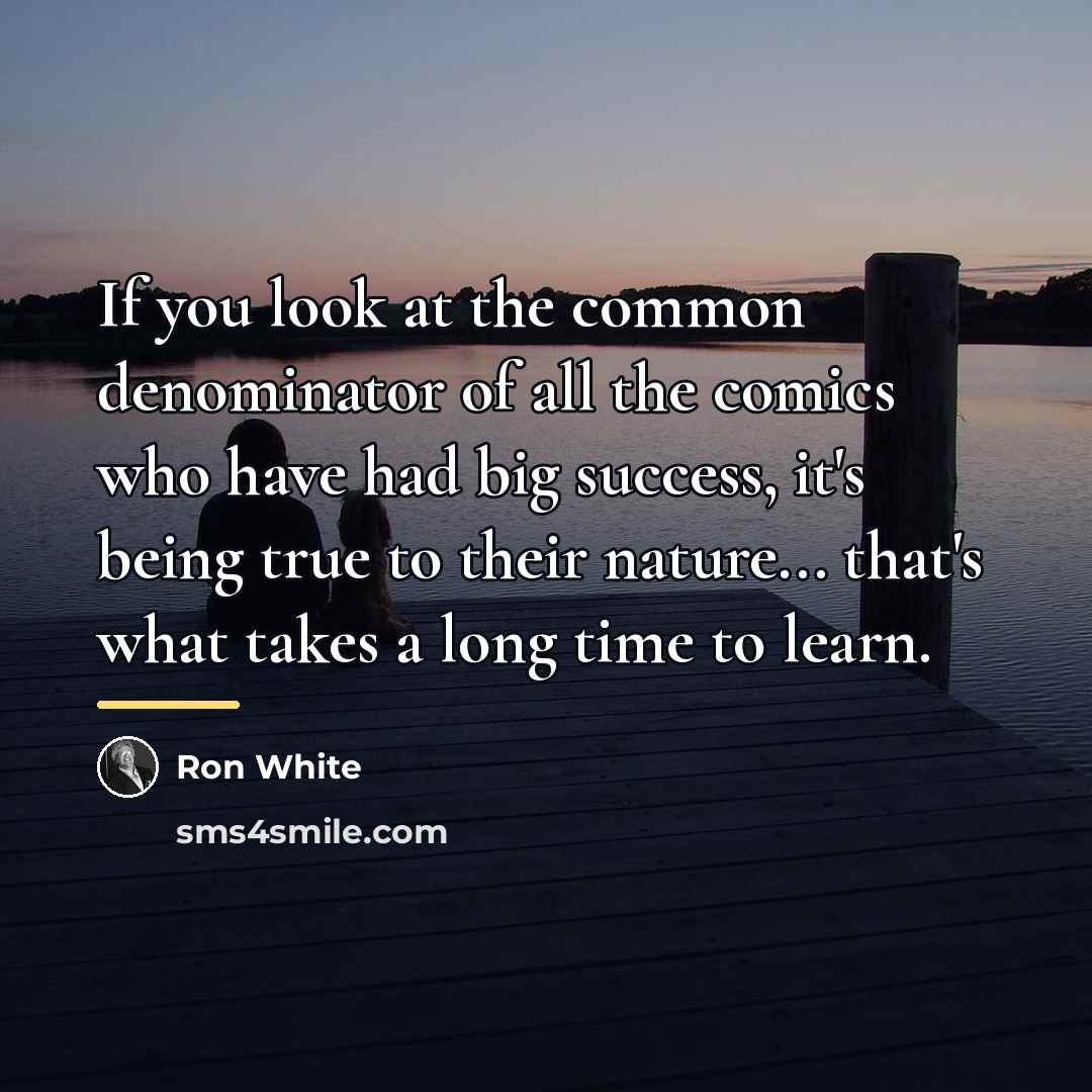 “If you look at the common denominator of all the…” quote by Ron White