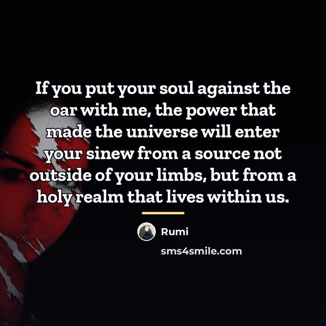 “If you put your soul against the oar with me,…” quote by Rumi
