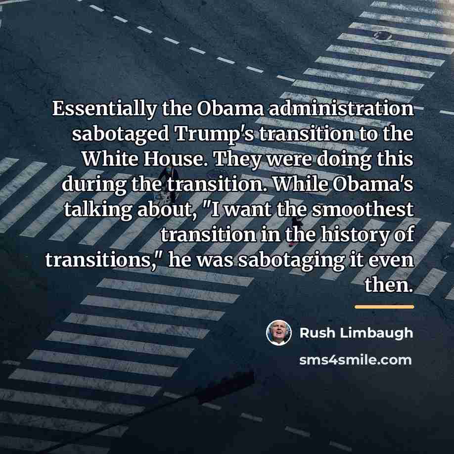 “Essentially the Obama administration sabotaged Trump's transition to the White…” quote by Rush Limbaugh