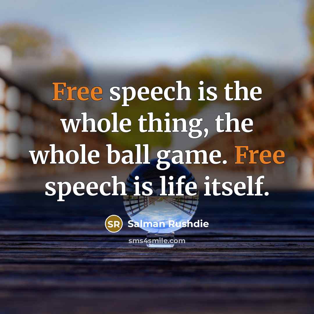 “Free speech is the whole thing, the whole ball game.…” quote by Salman Rushdie