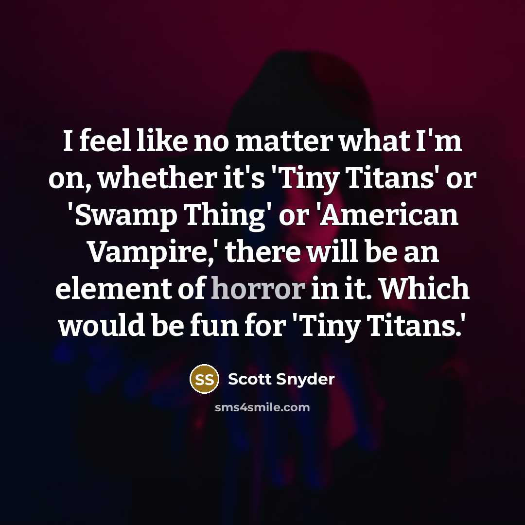 “I feel like no matter what I'm on, whether it's…” quote by Scott Snyder