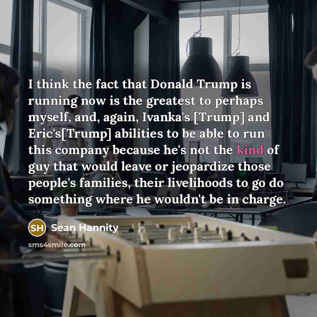 “I think the fact that Donald Trump is running now…” quote by Sean Hannity