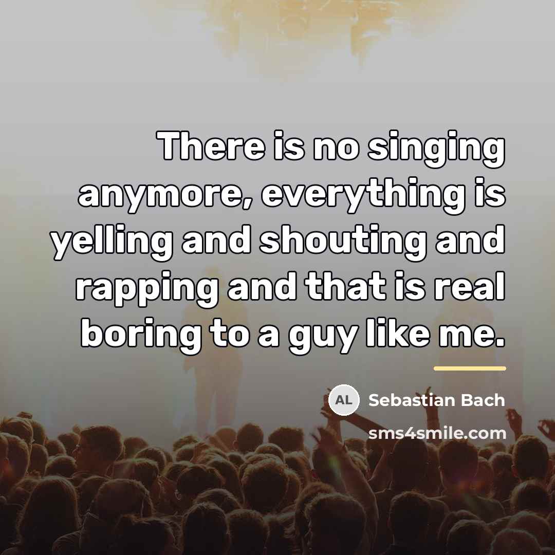 “There is no singing anymore, everything is yelling and shouting…” quote by Sebastian Bach