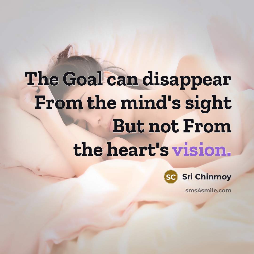 “The Goal can disappear From the mind's sight But not…” quote by Sri Chinmoy