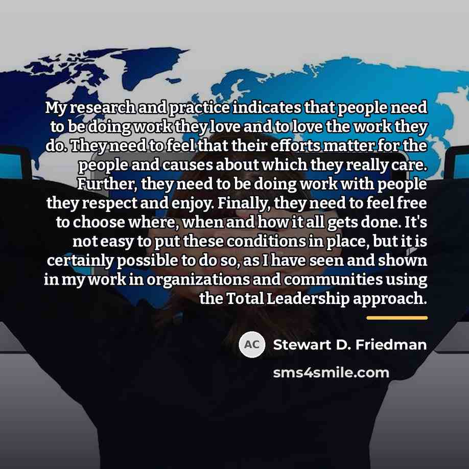 “My research and practice indicates that people need to be…” quote by Stewart D. Friedman