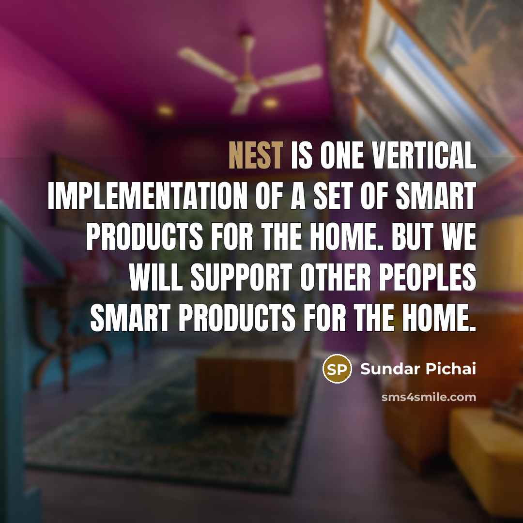 “Nest is one vertical implementation of a set of smart…” quote by Sundar Pichai