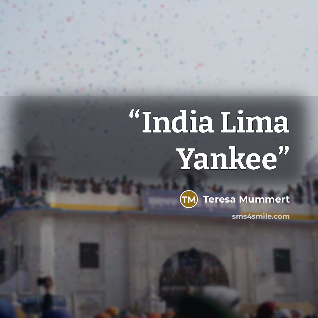 “India Lima Yankee” quote by Teresa Mummert