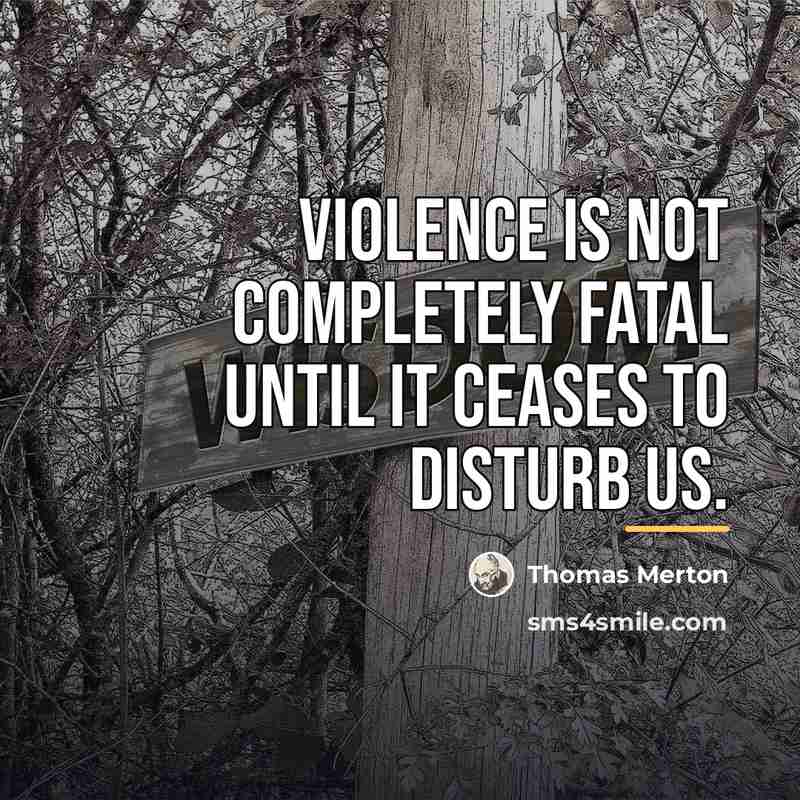 “Violence is not completely fatal until it ceases to disturb…” quote by Thomas Merton