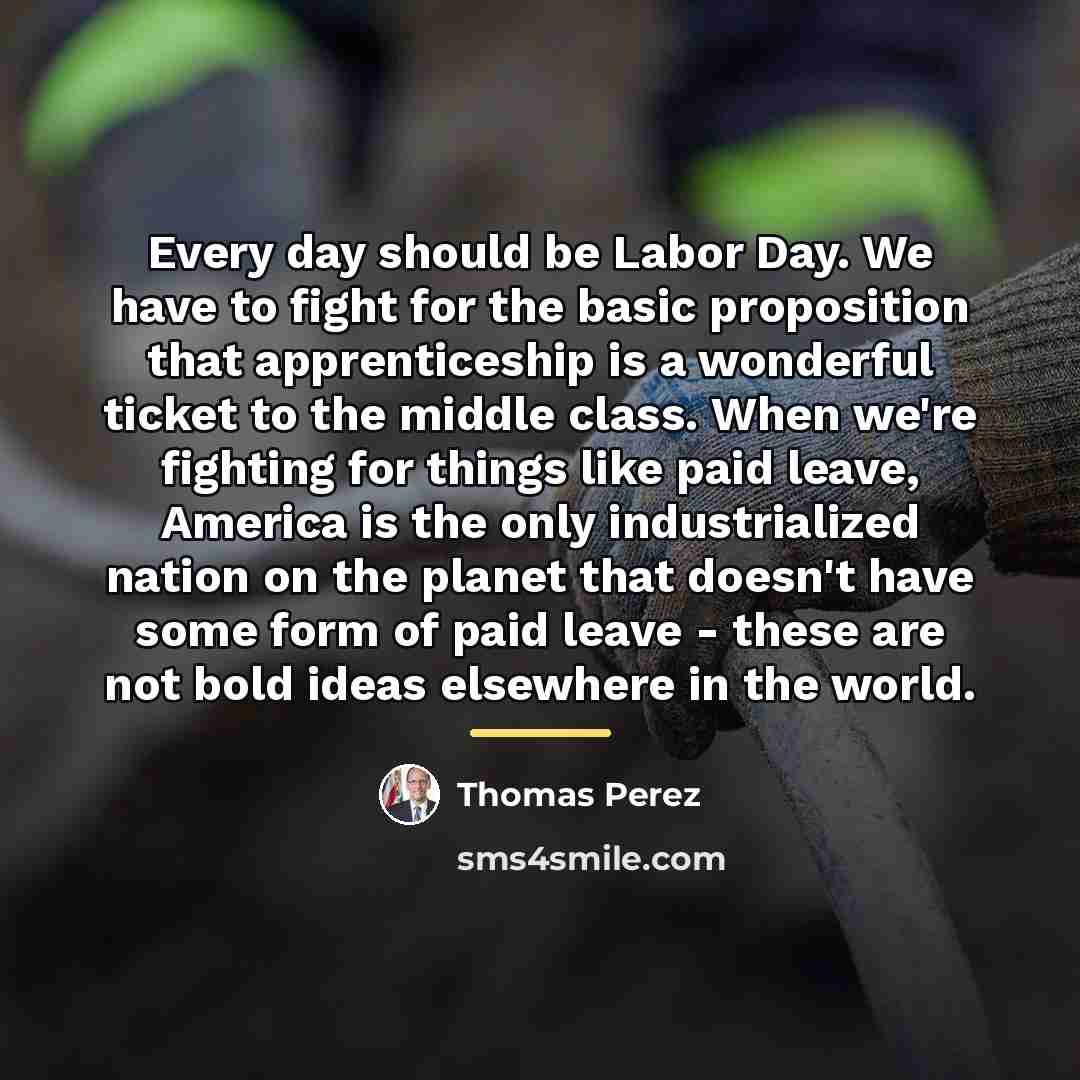 “Every day should be Labor Day. We have to fight…” quote by Thomas Perez