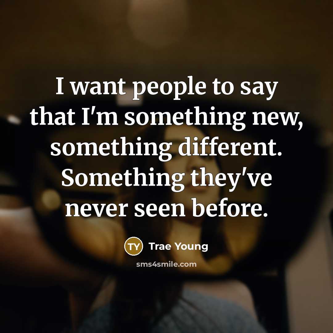 “I want people to say that I'm something new, something…” quote by Trae Young