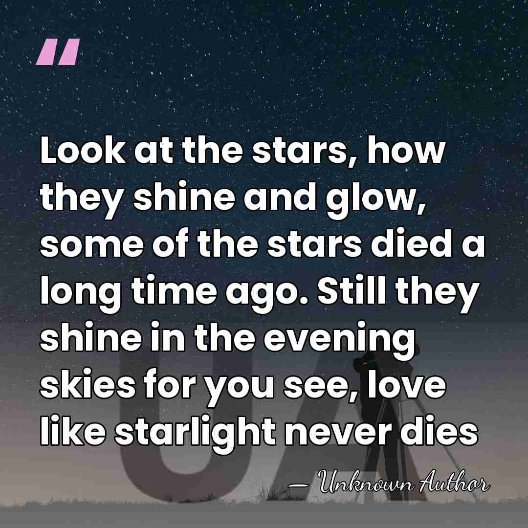 Look at the stars, how they shine and glow, some of the&hellip; - Unknown Author