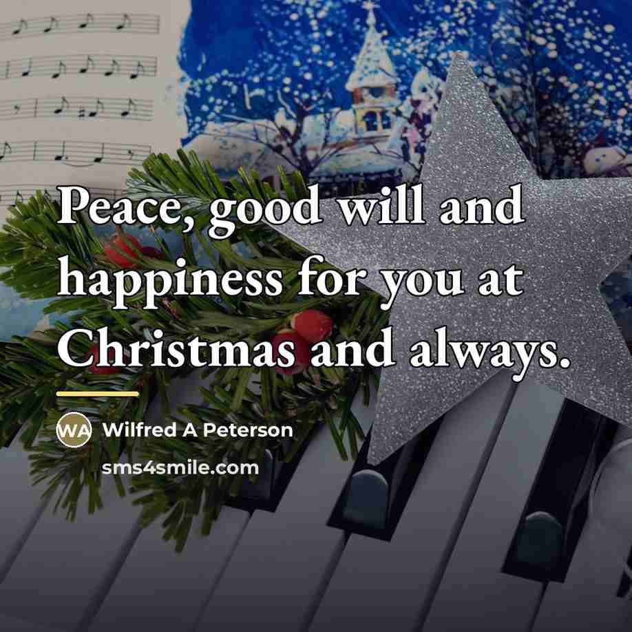 “Peace, good will and happiness for you at Christmas and…” quote by Anonymous
