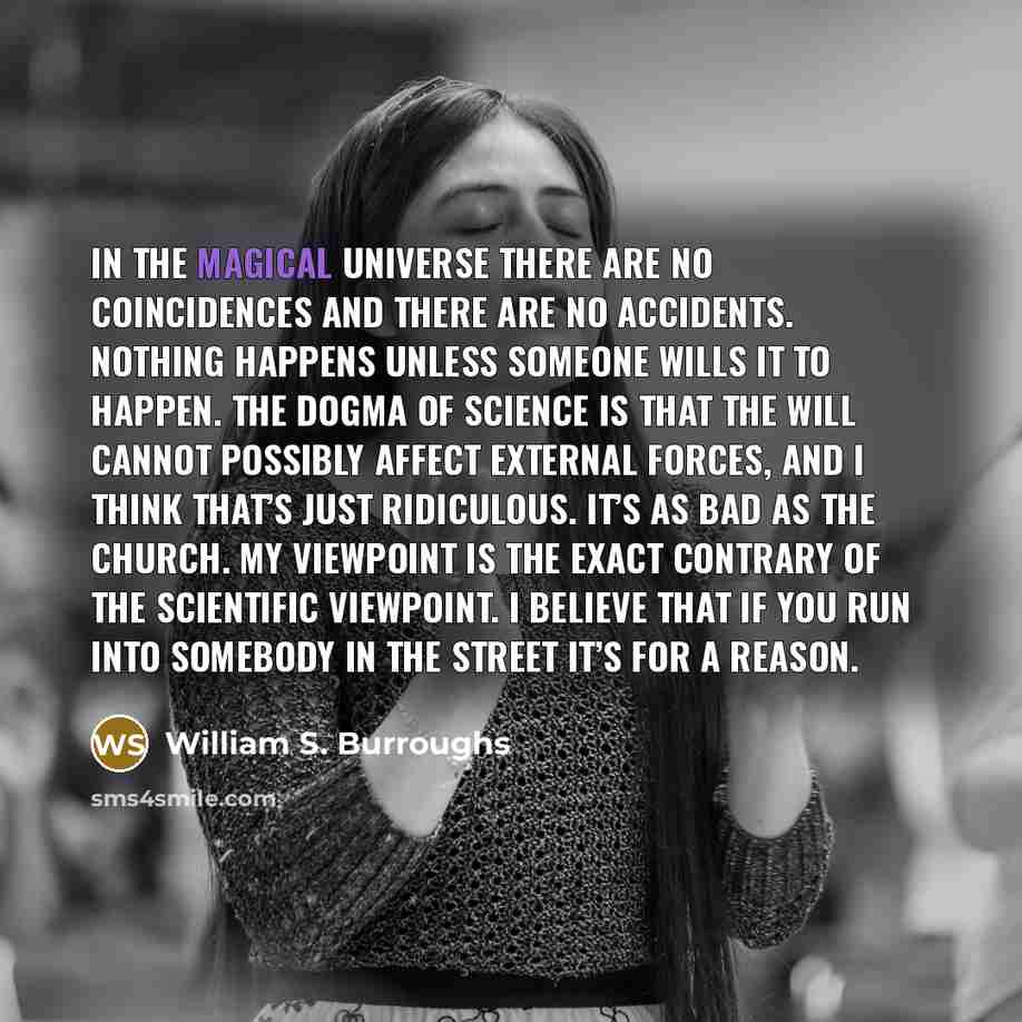 “In the magical universe there are no coincidences and there…” quote by William S. Burroughs