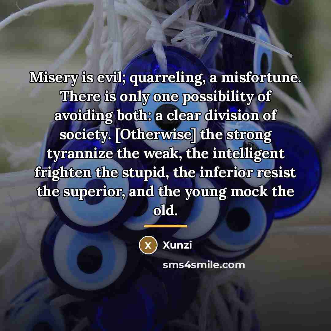 “Misery is evil; quarreling, a misfortune. There is only one…” quote by Xunzi