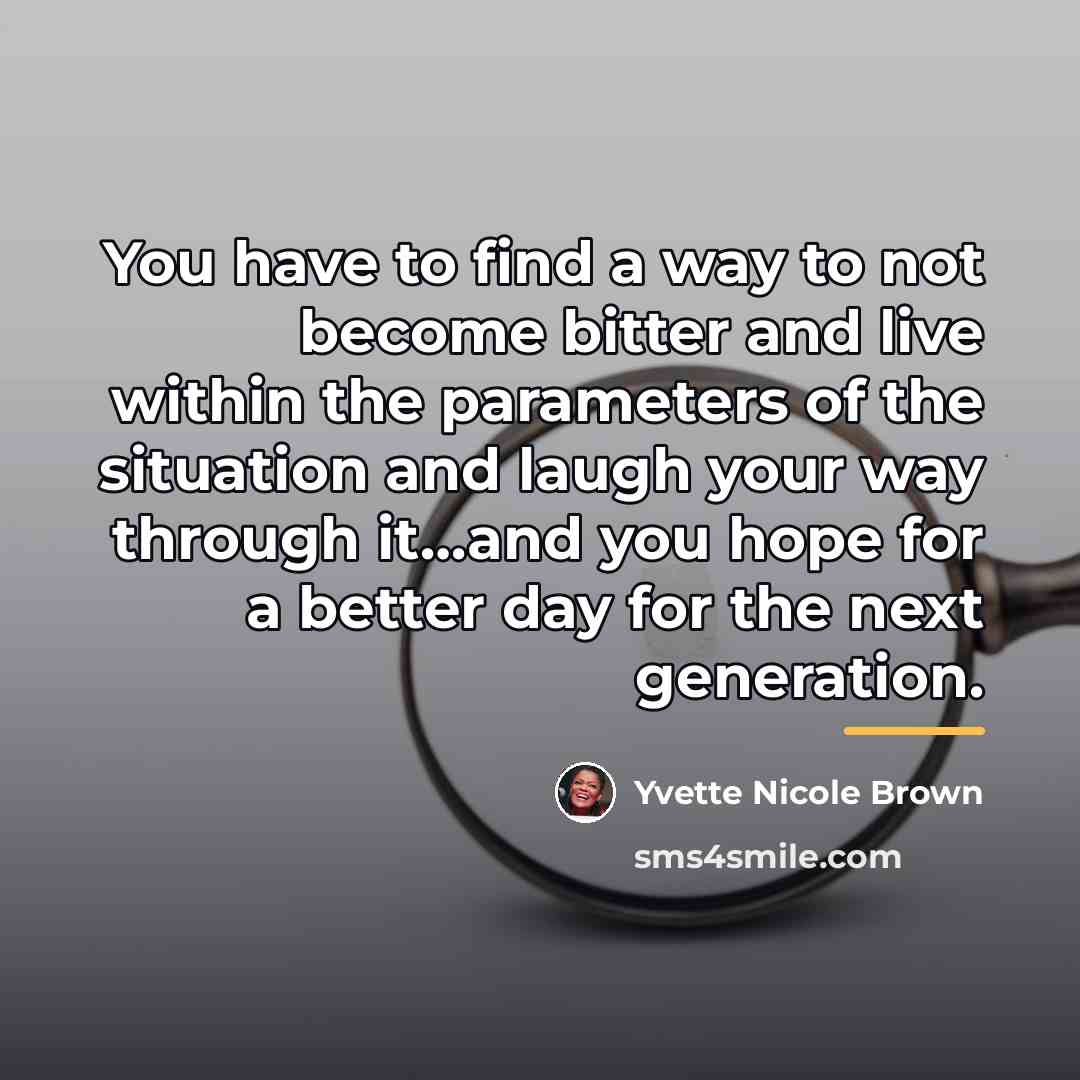 “You have to find a way to not become bitter…” quote by Yvette Nicole Brown