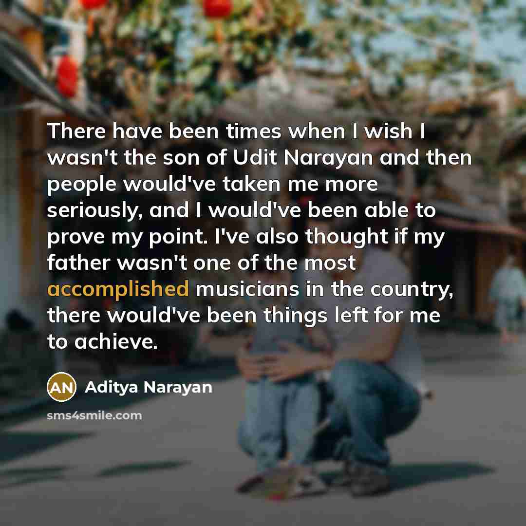 “There have been times when I wish I wasn't the…” quote by Aditya Narayan