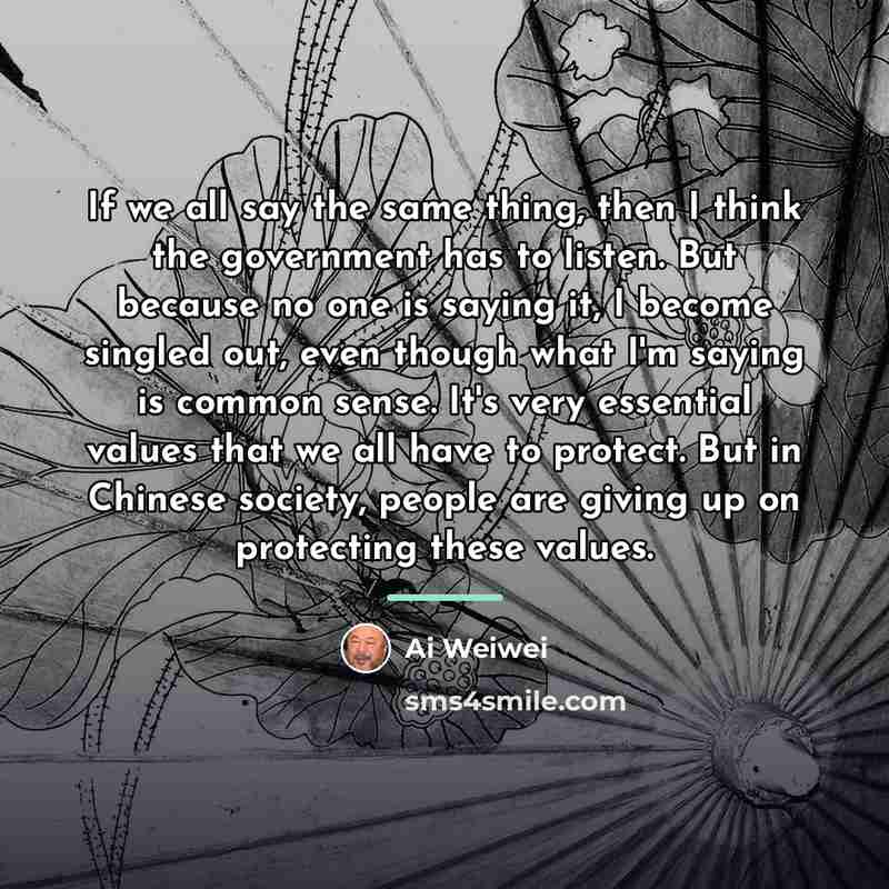 “If we all say the same thing, then I think…” quote by Ai Weiwei