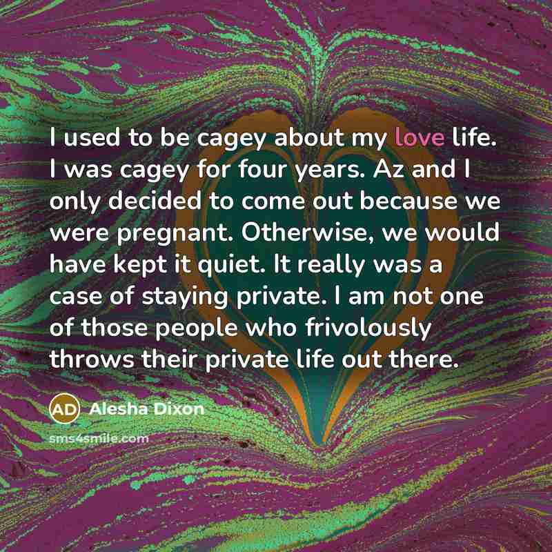 “I used to be cagey about my love life. I…” quote by Alesha Dixon