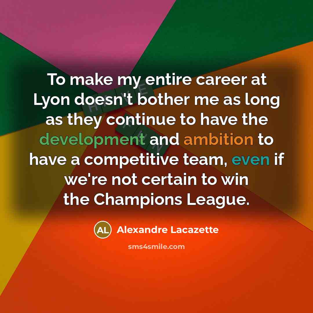 “To make my entire career at Lyon doesn't bother me…” quote by Alexandre Lacazette