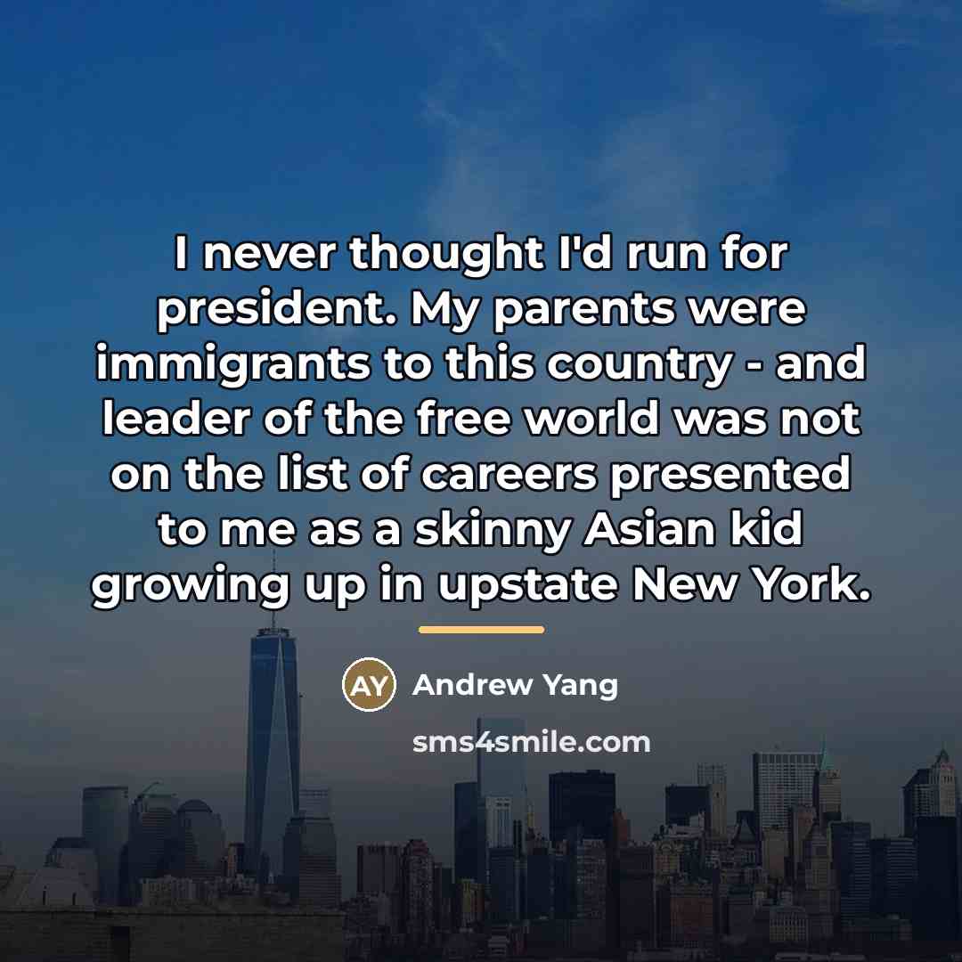 “I never thought I'd run for president. My parents were…” quote by Andrew Yang