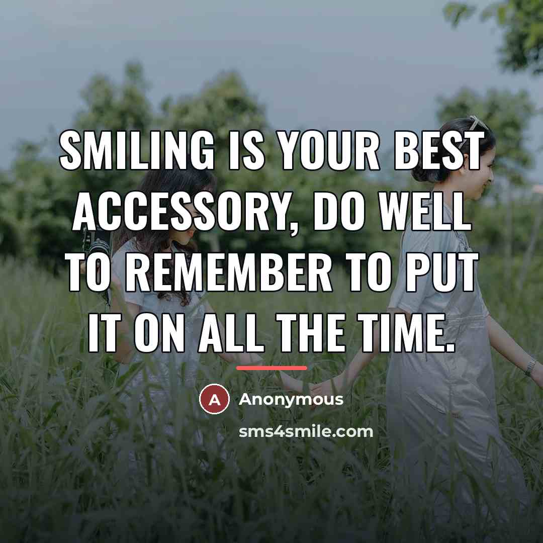 “Smiling is your best accessory, do well to remember to…” quote by Anonymous