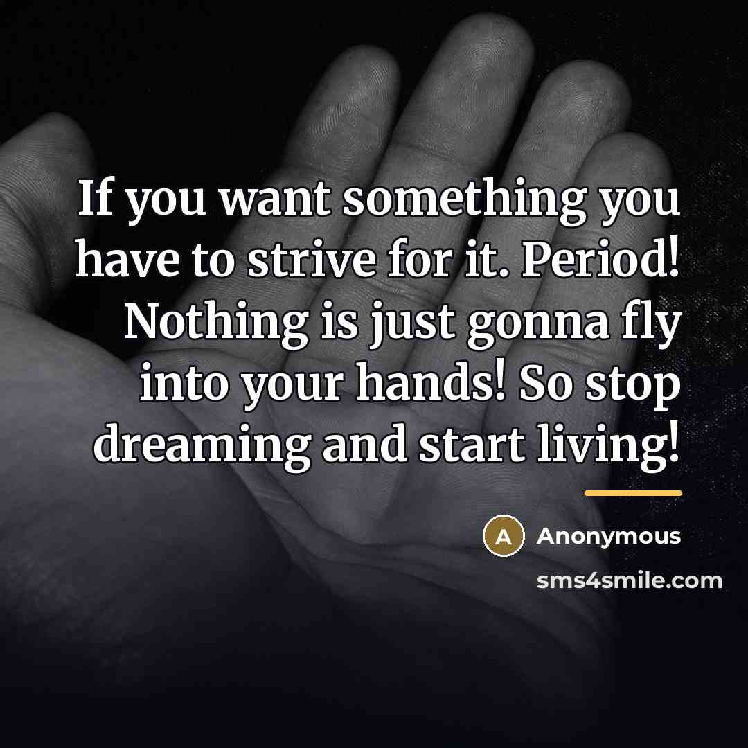 “If you want something you have to strive for it.…” quote by Anonymous