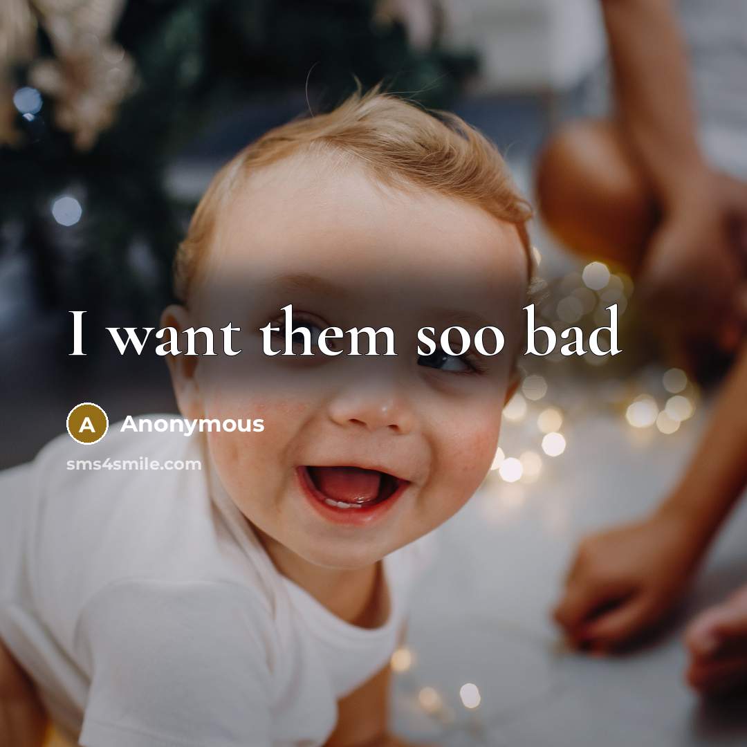 “I want them soo bad…” quote by Anonymous