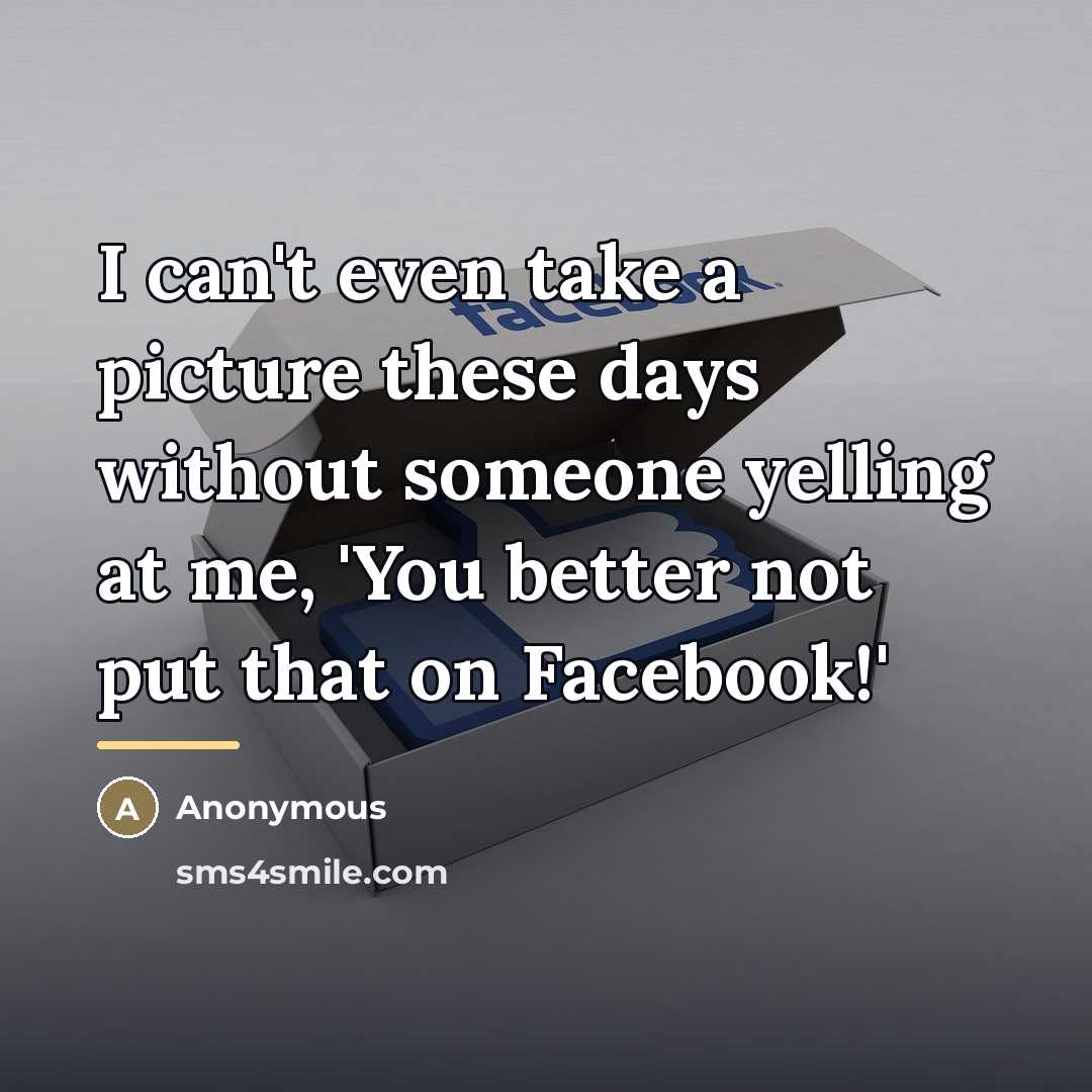 “I can't even take a picture these days without someone…” quote by Anonymous