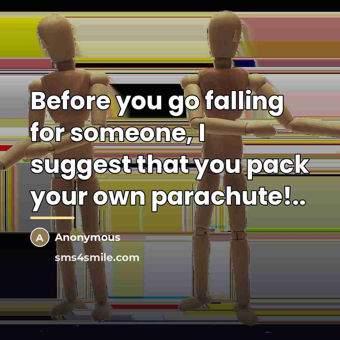 “Before you go falling for someone, I suggest that you…” quote by Anonymous