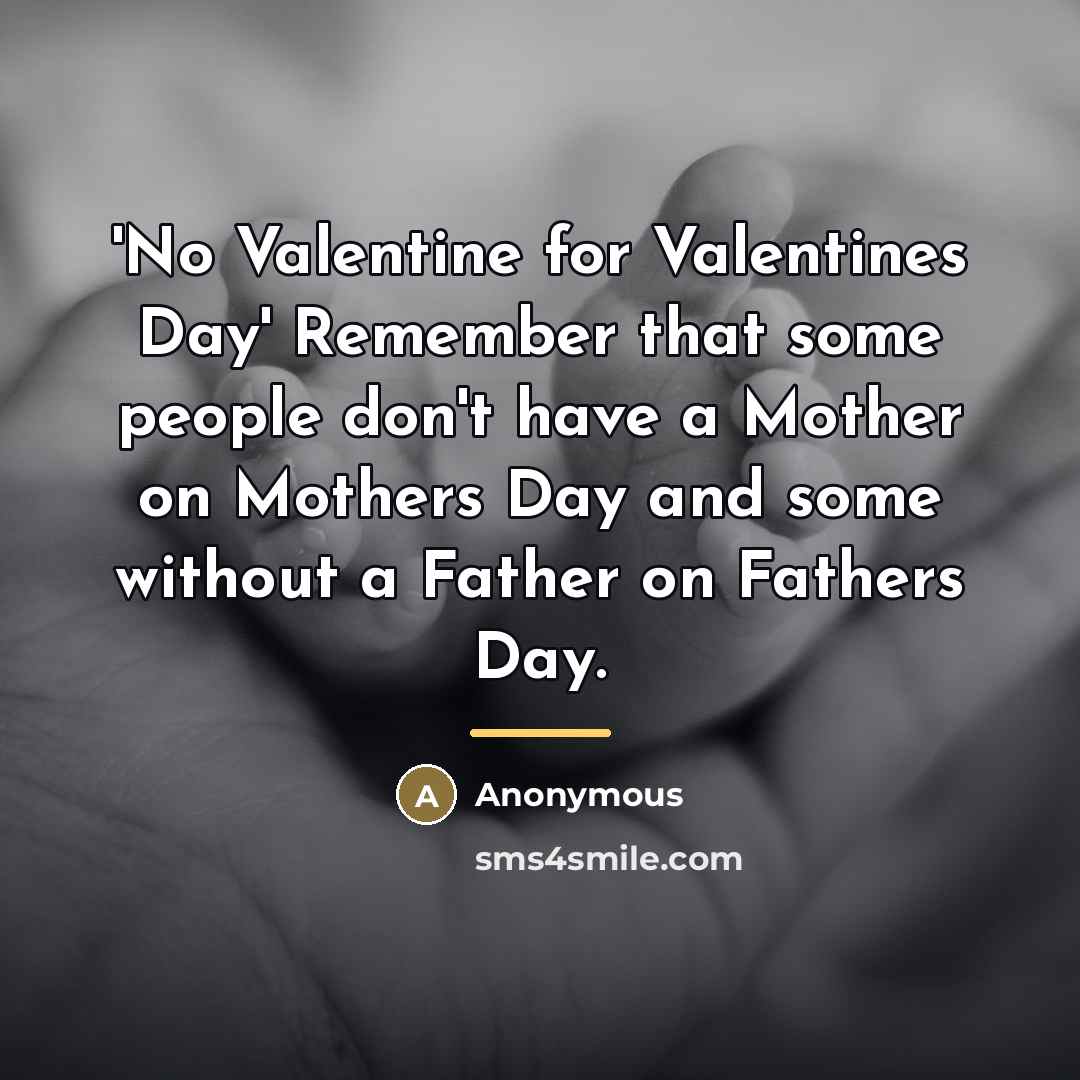 “'No Valentine for Valentines Day' Remember that some people don't…” quote by Anonymous