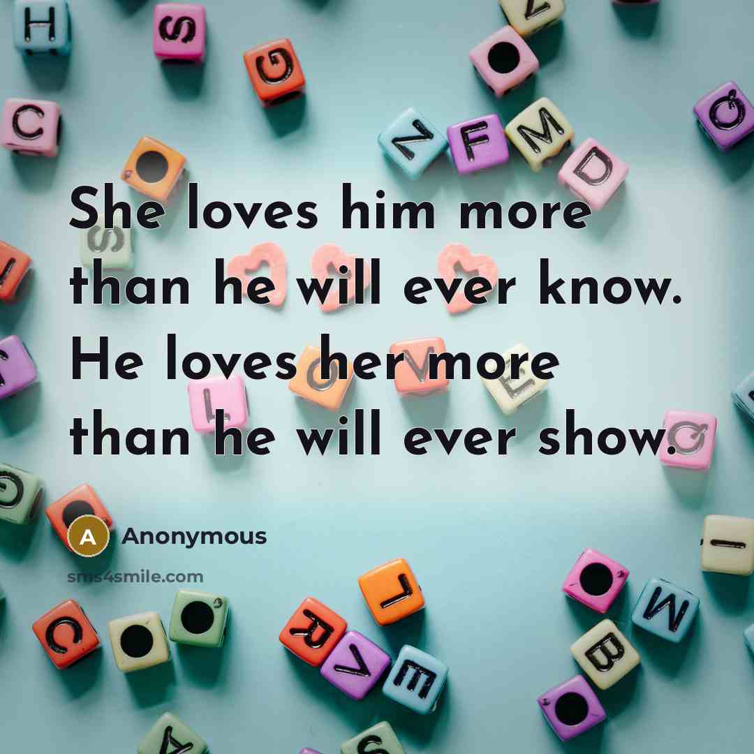 “She loves him more than he will ever know. He…” quote by Anonymous