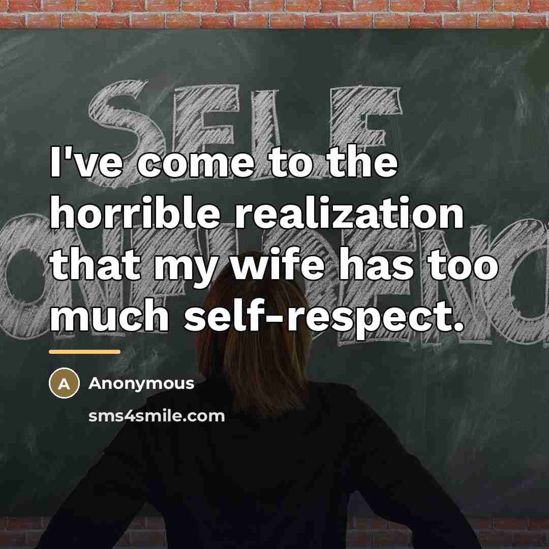 “I've come to the horrible realization that my wife has…” quote by Anonymous