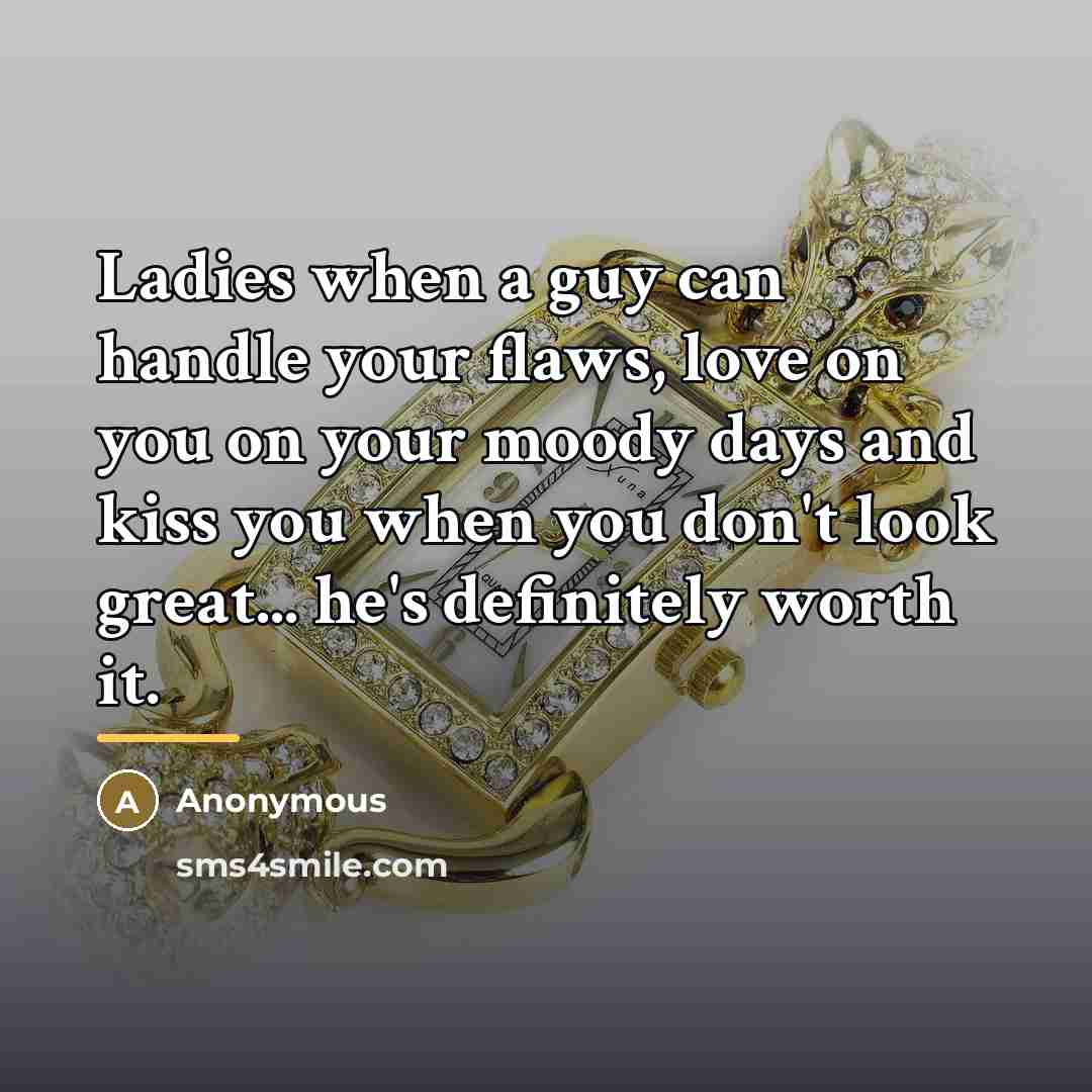 “Ladies when a guy can handle your flaws, love on…” quote by Anonymous