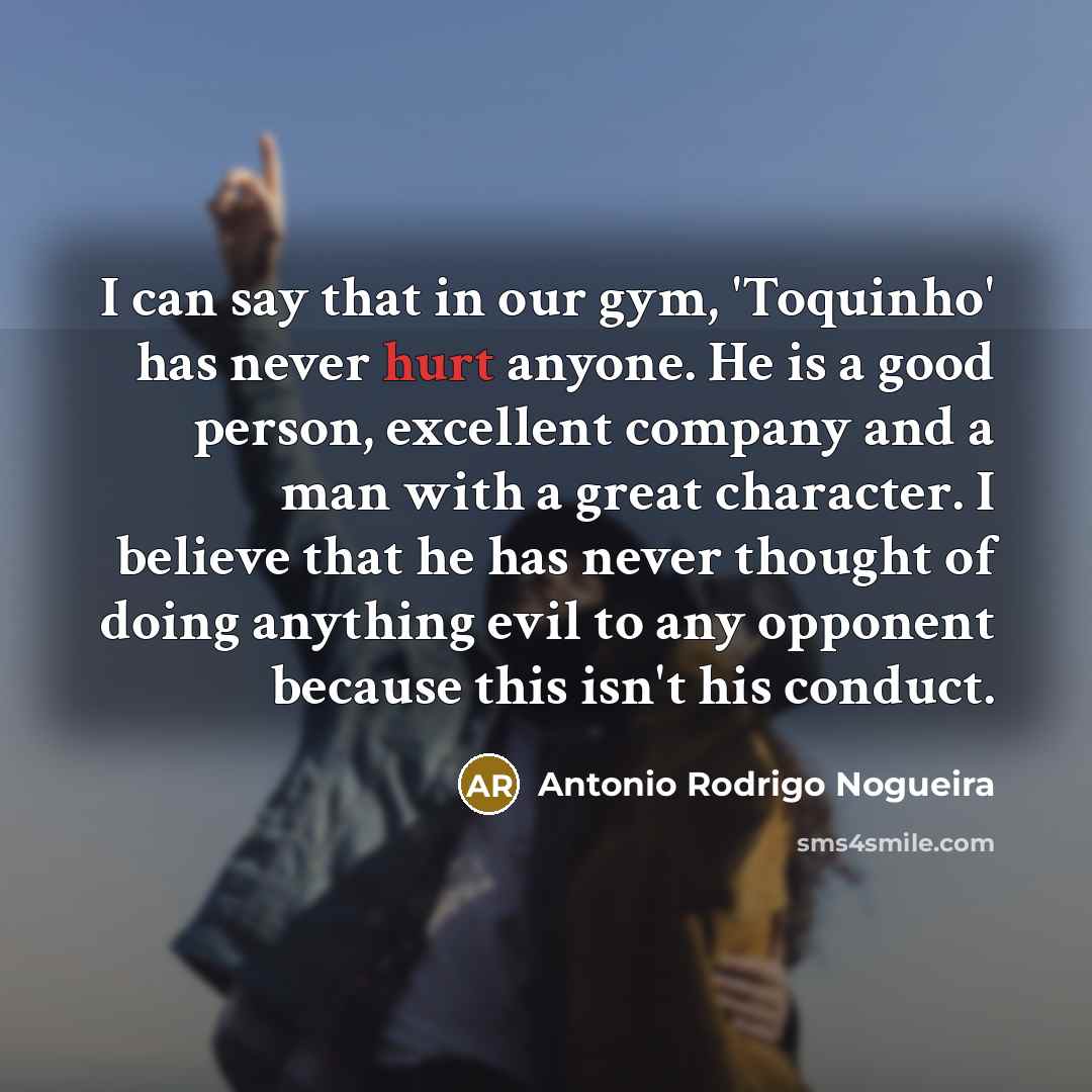 “I can say that in our gym, 'Toquinho' has never…” quote by Antonio Rodrigo Nogueira