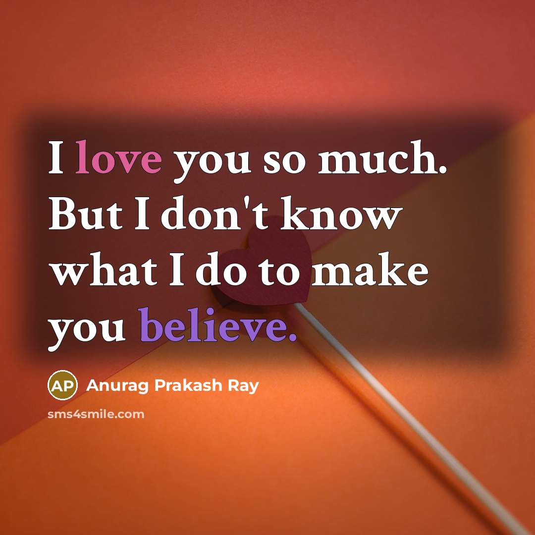 “I love you so much. But I don't know what…” quote by Anurag Prakash Ray