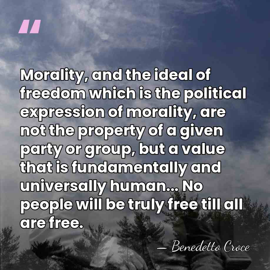 Morality, and the ideal of freedom which is the political expression of&hellip; - Benedetto Croce