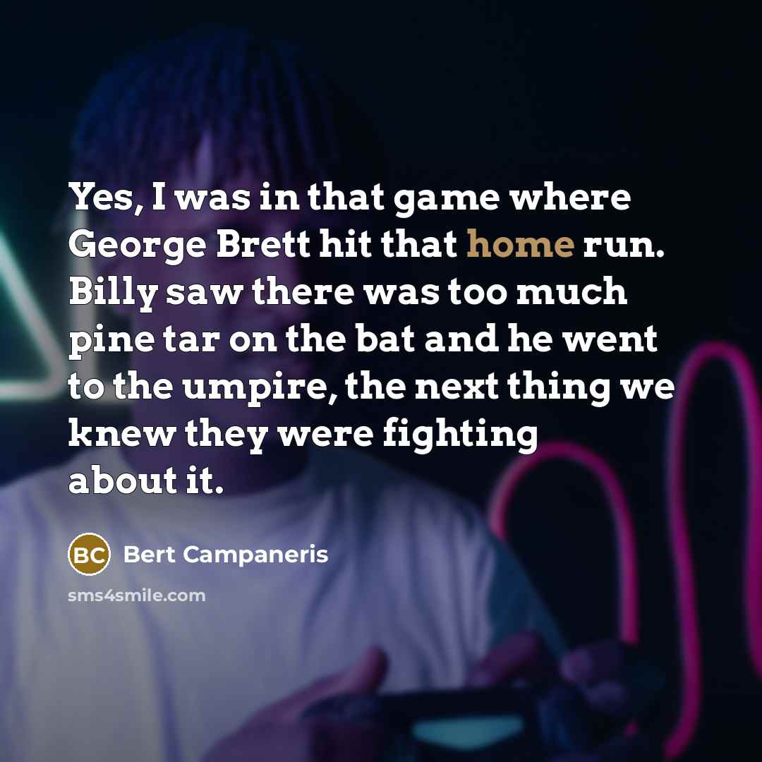 “Yes, I was in that game where George Brett hit…” quote by Bert Campaneris