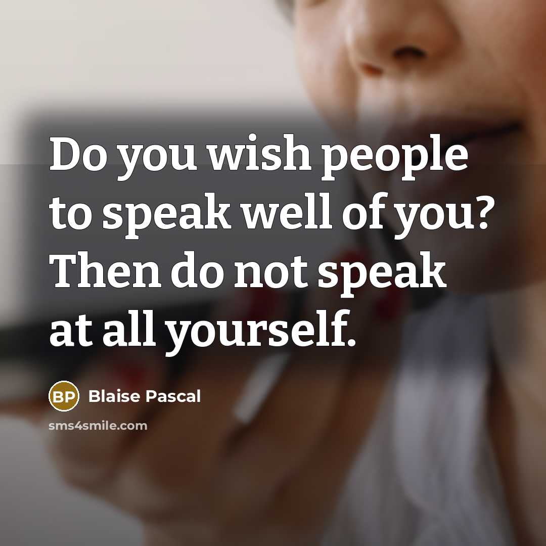 “Do you wish people to speak well of you? Then…” quote by Blaise Pascal