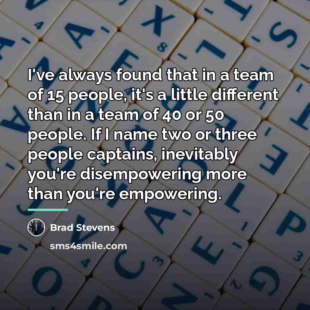 “I've always found that in a team of 15 people,…” quote by Brad Stevens